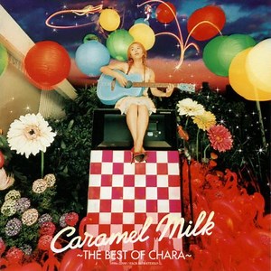 Chara - Caramel Milk ～The Best Of Chara～