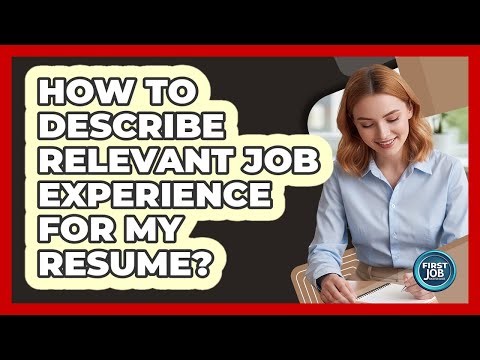 How To Describe Relevant Job Experience For My Resume?