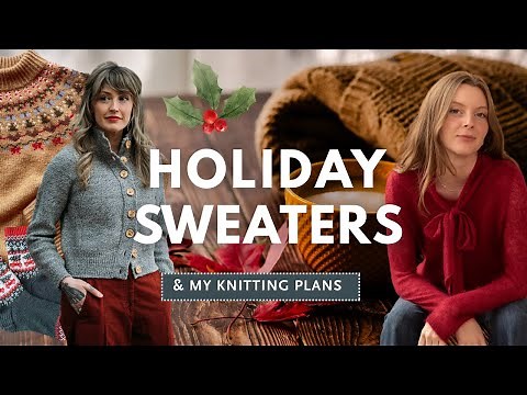 5 Festive Holiday Sweater Knitting Patterns + My Holiday Sweater Plans!