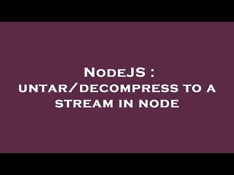 NodeJS : untar/decompress to a stream in node