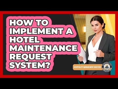 How To Implement A Hotel Maintenance Request System?