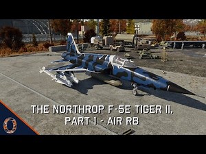 War Thunder - The F-5E Strike Fighter, Part 1: Air RB