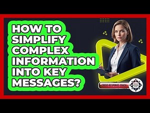 How To Simplify Complex Information Into Key Messages?