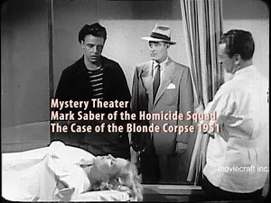 Mystery Theater Mark Saber of the Homicide Squad. The Case of the Blonde Corpse 1951.