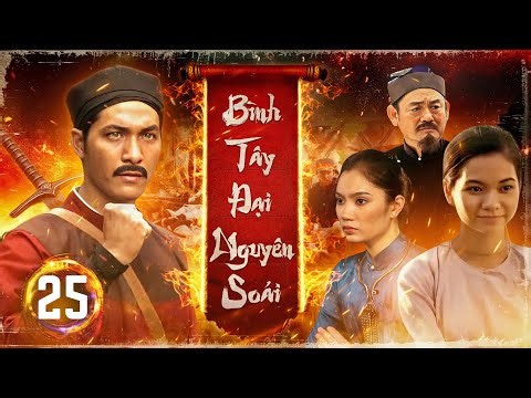 BÌNH TÂY ĐẠI NGUYÊN SOÁI - Tập 25/40 | Phim Việt Nam Xưa | Phim Lịch Sử Việt Nam Hay Nhất