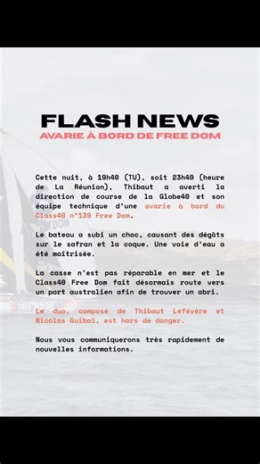 Le Bateau Free Dom // Team HUA on Instagram: "Cette nuit, à 19h40 (TU), soit 23h40 (heure de La Réunion), Thibaut a averti la direction de course de la Globe40 et son équipe technique d’une avarie à bord du Class40 n°139 Free Dom. Le bateau a subi un choc, causant des dégâts sur le safran et la coque. Une voie d’eau a été maîtrisée. La casse n’est pas réparable en mer et le Class40 Free Dom fait désormais route vers un port australien afin de trouver un abri. Le duo, composé de Thibaut Lefévère 