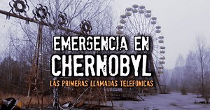YouTube viral: revelan presuntas llamadas de emergencia que se dieron en el accidente de Chernobyl