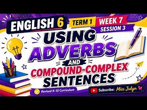 ENGLISH 6 TERM 1 WEEK 7 SESSION 3: USING ADVERBS AND COMPOUND-COMPLEX SENTENCES