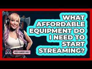 What Affordable Equipment Do I Need To Start Streaming?