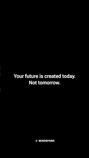Your Future Is Created Today, Not Tomorrow | ⚡ MINDSPARK