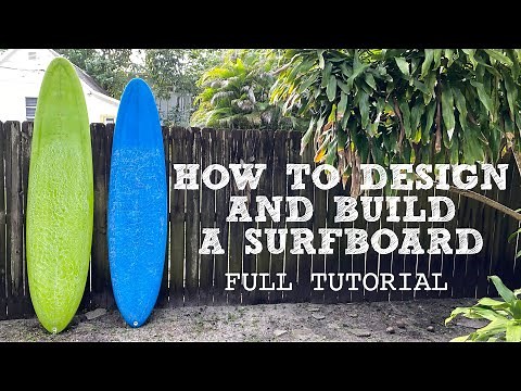Designing & Building a Mid Length Surfboard - Full Tutorial