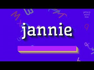 How to say "jannie"! (High Quality Voices)