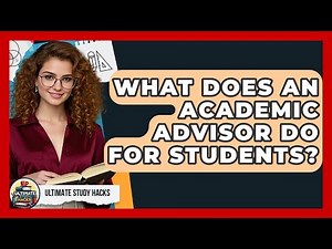 What Does An Academic Advisor Do For Students? - Ultimate Study Hacks