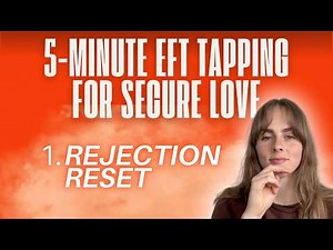 5-Minute EFT Tapping for Secure Love {REJECTION RESET} | The Love Lab #eft #tapping #love