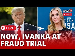 Donald Trump LIVE | Ivanka Trump Testifies In Civil Fraud Trial LIVE | Trump News | USA News | N18L