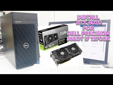 How to install RTX 4070 for Dell Precision 3660T i7 13700K