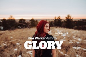 Kim Walker-Smith - Glory (Mp3 & Lyrics) | CeeNaija