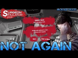 Surgeon Simulator 2013 - NOT AGAIN - Gameplay/Commentary/Operating like a boss