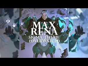 Max Rena - Sigma theme (Overwatch remix)
