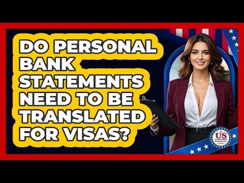 Do Personal Bank Statements Need to Be Translated for Visas?