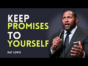 "MASTERING SELF-COMMITMENT: THE POWER OF KEEPING PROMISES TO YOURSELF — RAY LEWIS"