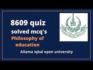 8609 Solved Quiz| Philosophy of education| AIOU