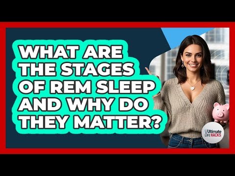 What Are The Stages Of REM Sleep And Why Do They Matter? - Ultimate Life Hacks