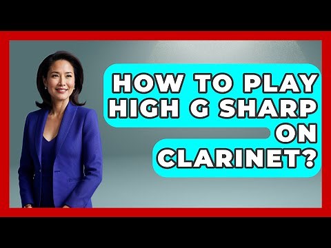 How To Play High G Sharp On Clarinet? - Classical Serenade