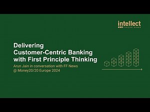 Delivering Customer-Centric Banking With First Principle Thinking