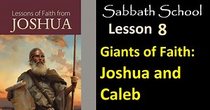Sabbath School Lesson 8: Giants of Faith - Joshua and Caleb
