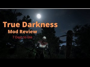 7 Days to Die True Darkness Mod Review