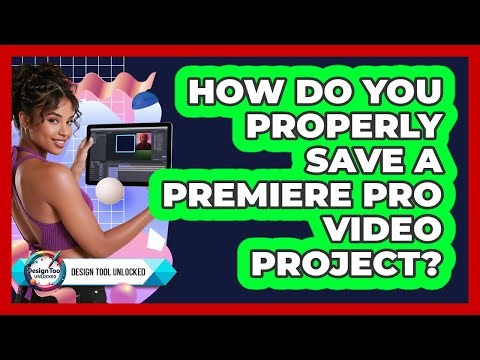 How Do You Properly Save A Premiere Pro Video Project?