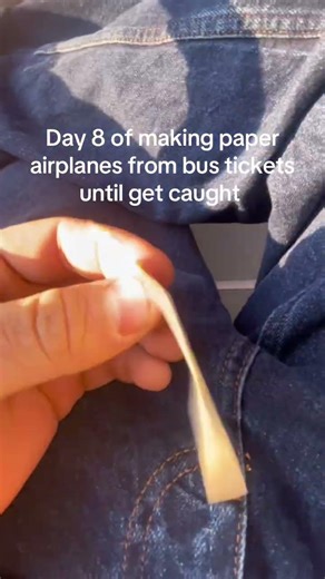 Day 8 of making paper airplanes from bus tickets until get caught