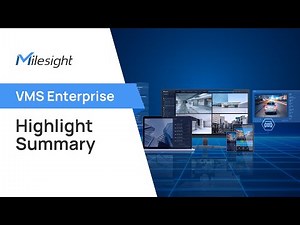 Milesight VMS Enterprise - Highlight Summary
