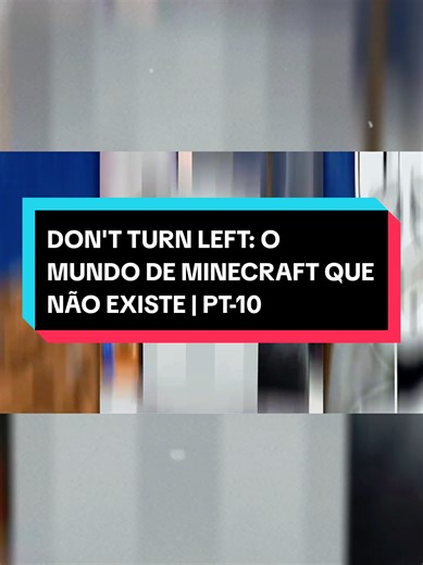 DON'T TURN LEFT: O MUNDO DE MINECRAFT QUE NÃO EXISTE | PT-10