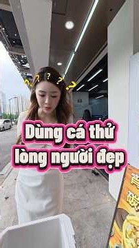 Dùng thùng cá rỗng đổi bữa ăn thử lòng chị đẹp