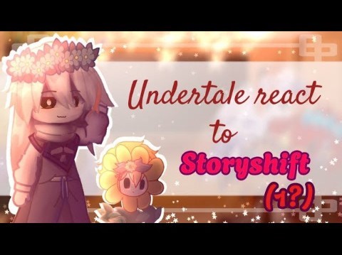 ●Undertale react to Storyshift●||(☆▪︎Shifted▪︎☆)|| My first reaction || part 1||