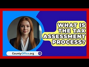 What Is The Tax Assessment Process? - CountyOffice.org