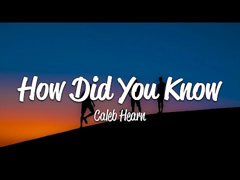 Caleb Hearn - How Did You Know (Lyrics)