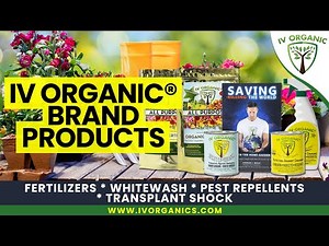 Fertilizers * WhiteWash * Pest Repellents * Transplant Shock | IV Organic® brand products