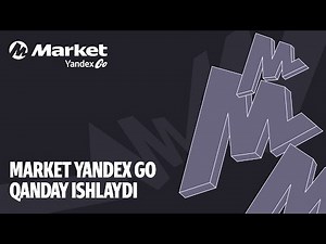 Dars 1. Market Yandex Go qanday ishlaydi