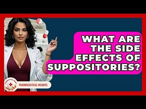 What Are The Side Effects Of Suppositories? - Pharmaceutical Insights