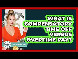 What Is Compensatory Time Off Versus Overtime Pay? - Your Paycheck Planner