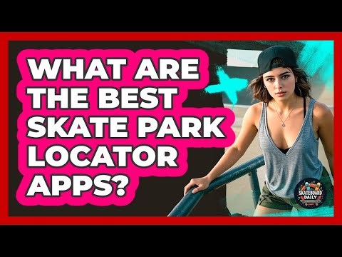 What Are The Best Skate Park Locator Apps?