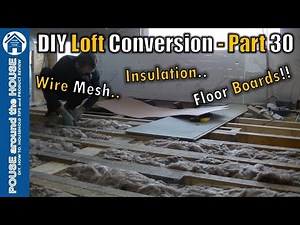 Loft conversion part 30 - Insulation, wire mesh and floor boards. Floor board & insulation install!!
