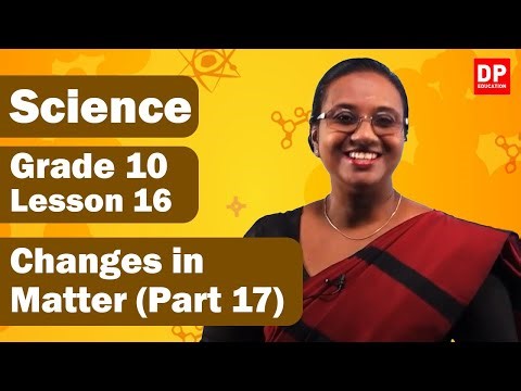 Lesson 16 - Changes in Matter (Part 17) | Grade 10 Science in English