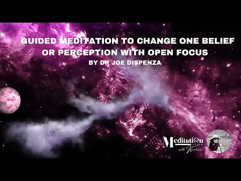 Guided Meditation to Change One Belief/or Perception with Open Focus (By Dr. Joe Dispenza)