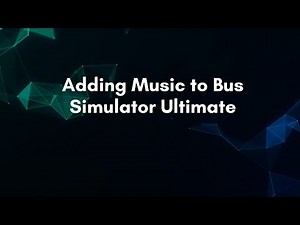 Adding Music to Bus Simulator Ultimate