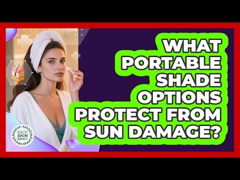 What Portable Shade Options Protect from Sun Damage?