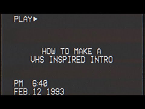 HOW TO MAKE A VHS INSPIRED INTRO